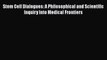 Read Stem Cell Dialogues: A Philosophical and Scientific Inquiry Into Medical Frontiers Ebook