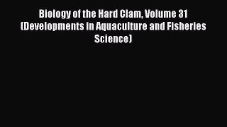 Read Books Biology of the Hard Clam Volume 31 (Developments in Aquaculture and Fisheries Science)