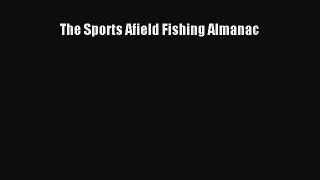 Download Books The Sports Afield Fishing Almanac E-Book Free