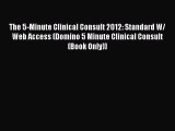 Read The 5-Minute Clinical Consult 2012: Standard W/ Web Access (Domino 5 Minute Clinical Consult