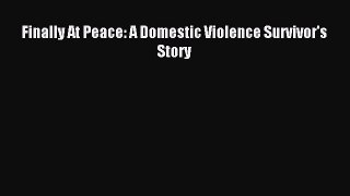 Download Finally At Peace: A Domestic Violence Survivor's Story Ebook Online
