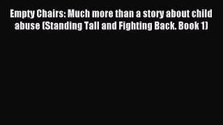 Read Empty Chairs: Much more than a story about child abuse (Standing Tall and Fighting Back.