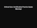 Read Critical Care: Certification Practice Exams (Nursing) PDF Online