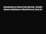Download Introduction to Critical Care Nursing - Elsevier eBook on VitalSource (Retail Access
