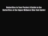Read Books Butterflies in Your Pocket: A Guide to the Butterflies of the Upper Midwest (Bur