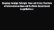 Read Shaping Foreign Policy in Times of Crisis: The Role of International Law and the State