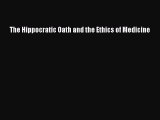 Read The Hippocratic Oath and the Ethics of Medicine Ebook Free