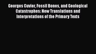 Read Books Georges Cuvier Fossil Bones and Geological Catastrophes: New Translations and Interpretations