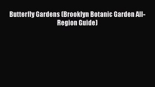 Read Books Butterfly Gardens (Brooklyn Botanic Garden All-Region Guide) E-Book Free
