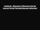 Read Books Looking At... Allosaurus: A Dinosaur from the Jurassic Period (The New Dinosaur