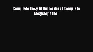 Read Books Complete Ency Of Butterflies (Complete Encyclopedia) ebook textbooks