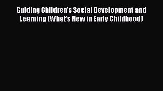 Read Guiding Children's Social Development and Learning (What's New in Early Childhood) Ebook