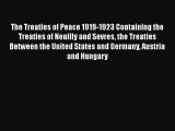 Read The Treaties of Peace 1919-1923 Containing the Treaties of Neuilly and Sevres the Treaties