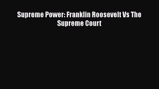 Download Supreme Power: Franklin Roosevelt Vs The Supreme Court PDF Online