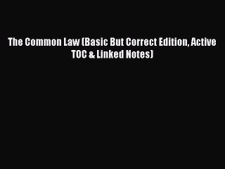 Read The Common Law (Basic But Correct Edition Active TOC & Linked Notes) Ebook Free