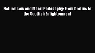 Read Natural Law and Moral Philosophy: From Grotius to the Scottish Enlightenment Ebook Free