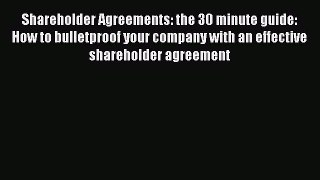 Read Shareholder Agreements: the 30 minute guide: How to bulletproof your company with an effective