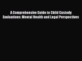 Read A Comprehensive Guide to Child Custody Evaluations: Mental Health and Legal Perspectives