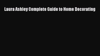 [Read PDF] Laura Ashley Complete Guide to Home Decorating  Full EBook
