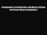 Read Books A Handguide to the Butterflies and Moths of Britain and Europe (Nature handguides)