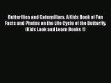 Read Books Butterflies and Caterpillars. A Kids Book of Fun Facts and Photos on the Life Cycle