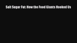 PDF Salt Sugar Fat: How the Food Giants Hooked Us Free Books
