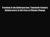 Read Book Freedom in the Anthropocene: Twentieth-Century Helplessness in the Face of Climate