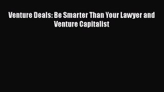 [PDF] Venture Deals: Be Smarter Than Your Lawyer and Venture Capitalist [Download] Online