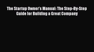 [PDF] The Startup Owner's Manual: The Step-By-Step Guide for Building a Great Company [Download]