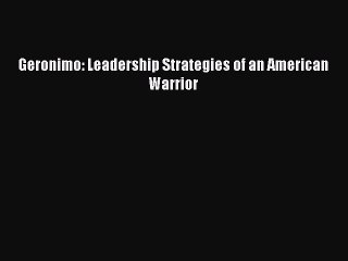 Download Geronimo: Leadership Strategies of an American Warrior Free Books