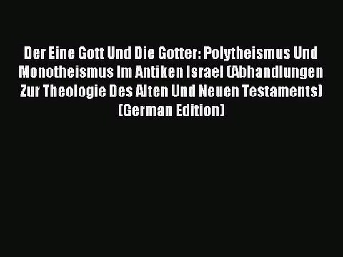 Read Der Eine Gott Und Die Gotter: Polytheismus Und Monotheismus Im Antiken Israel (Abhandlungen
