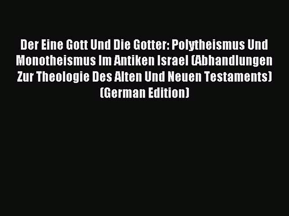 Read Der Eine Gott Und Die Gotter: Polytheismus Und Monotheismus Im Antiken Israel (Abhandlungen