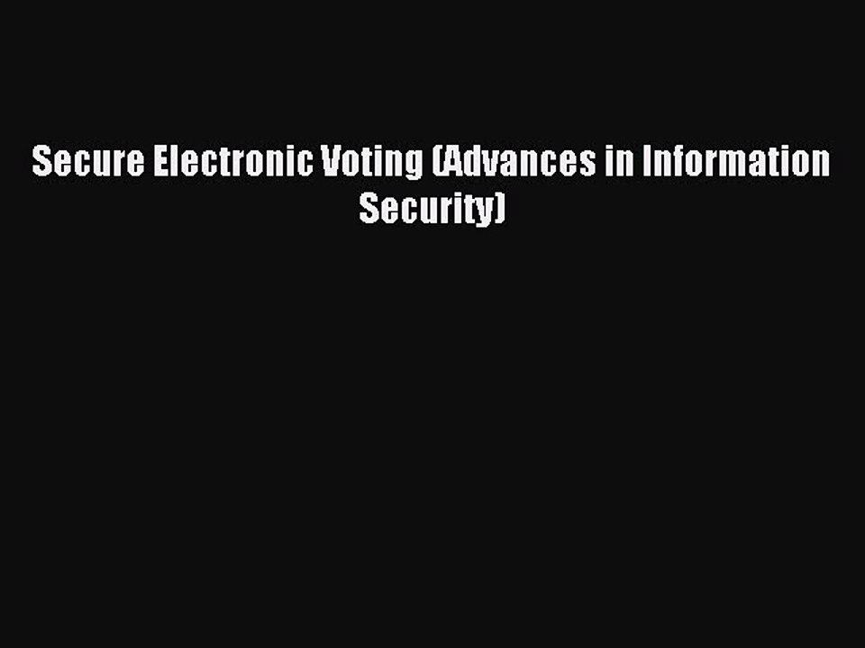Read Secure Electronic Voting (Advances in Information Security) Ebook Free