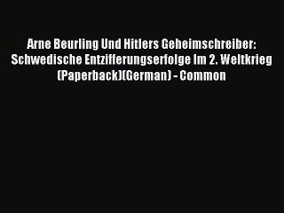 Download Arne Beurling Und Hitlers Geheimschreiber: Schwedische Entzifferungserfolge Im 2.