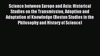Read Science between Europe and Asia: Historical Studies on the Transmission Adoption and Adaptation