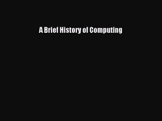 Download A Brief History of Computing Ebook Online