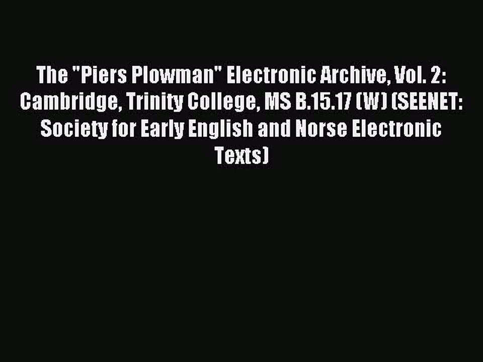 Read The Piers Plowman Electronic Archive Vol. 2: Cambridge Trinity College MS B.15.17 (W)