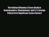 Download The Haitian Dilemma: A Case Study in Demographics Development and U. S. Foreign Policy