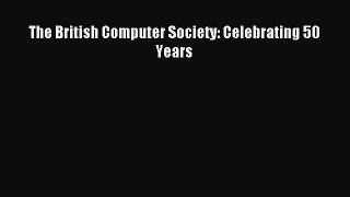 Read The British Computer Society: Celebrating 50 Years Ebook Online