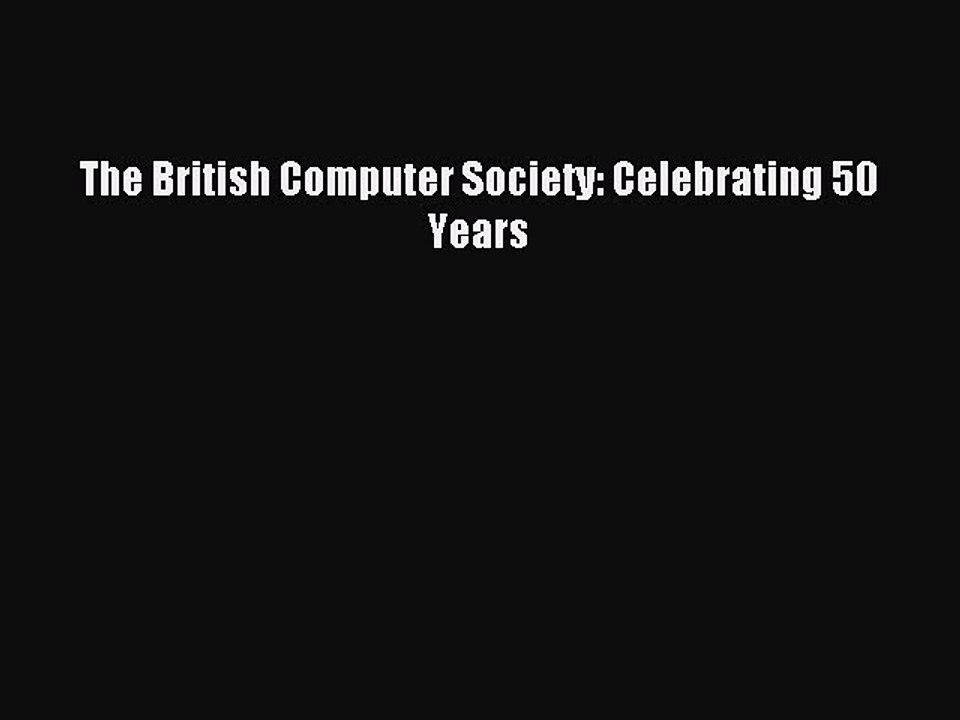 Read The British Computer Society: Celebrating 50 Years Ebook Online
