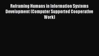 Read Reframing Humans in Information Systems Development (Computer Supported Cooperative Work)
