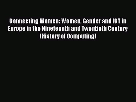 Read Connecting Women: Women Gender and ICT in Europe in the Nineteenth and Twentieth Century