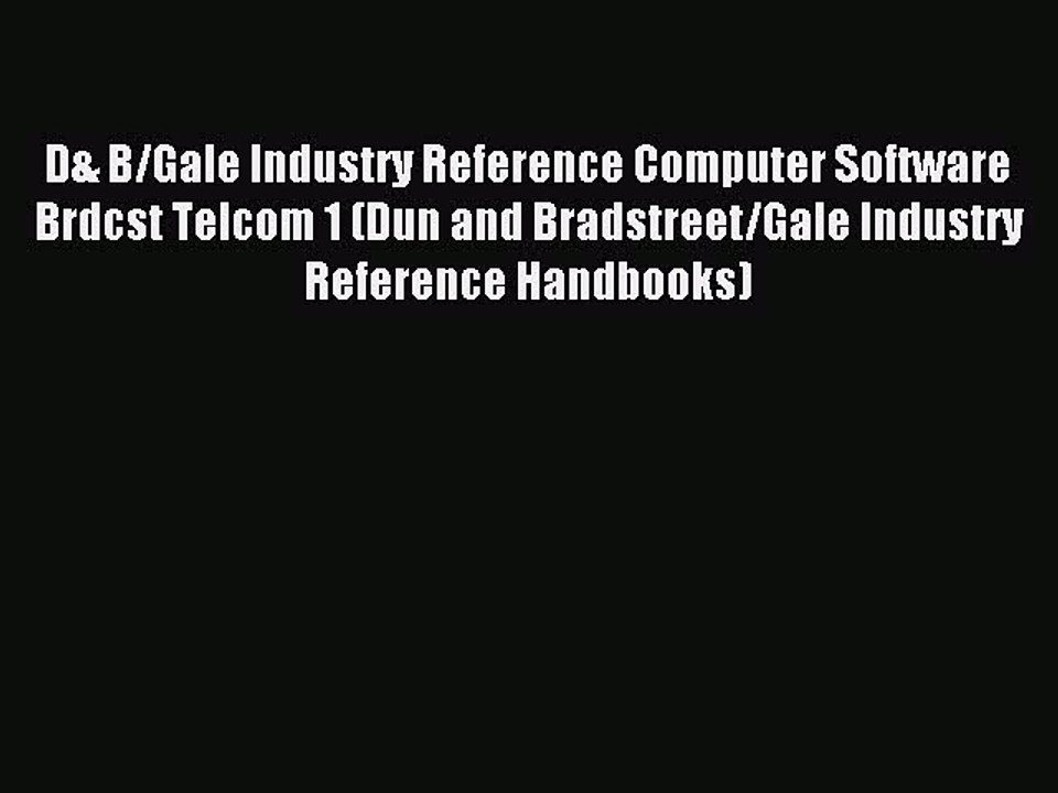Download D& B/Gale Industry Reference Computer Software Brdcst Telcom 1 (Dun and Bradstreet/Gale
