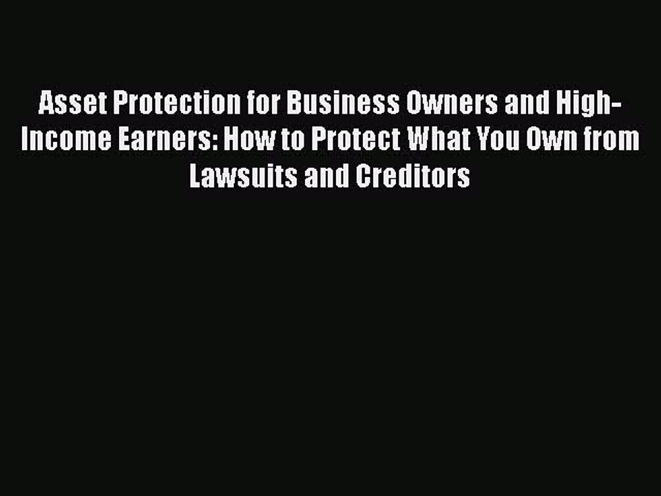 Read Asset Protection for Business Owners and High-Income Earners: How to Protect What You