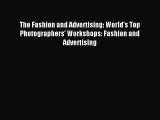 Read The Fashion and Advertising: World's Top Photographers' Workshops: Fashion and Advertising