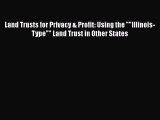 Read Land Trusts for Privacy & Profit: Using the Illinois-Type Land Trust in Other States Ebook