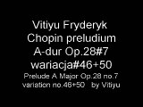 04 Vitiyu Fryderyk  Chopin preludium A dur Op.28#7 wariacja#46 50 Prelude A Major #7 variation#46 50