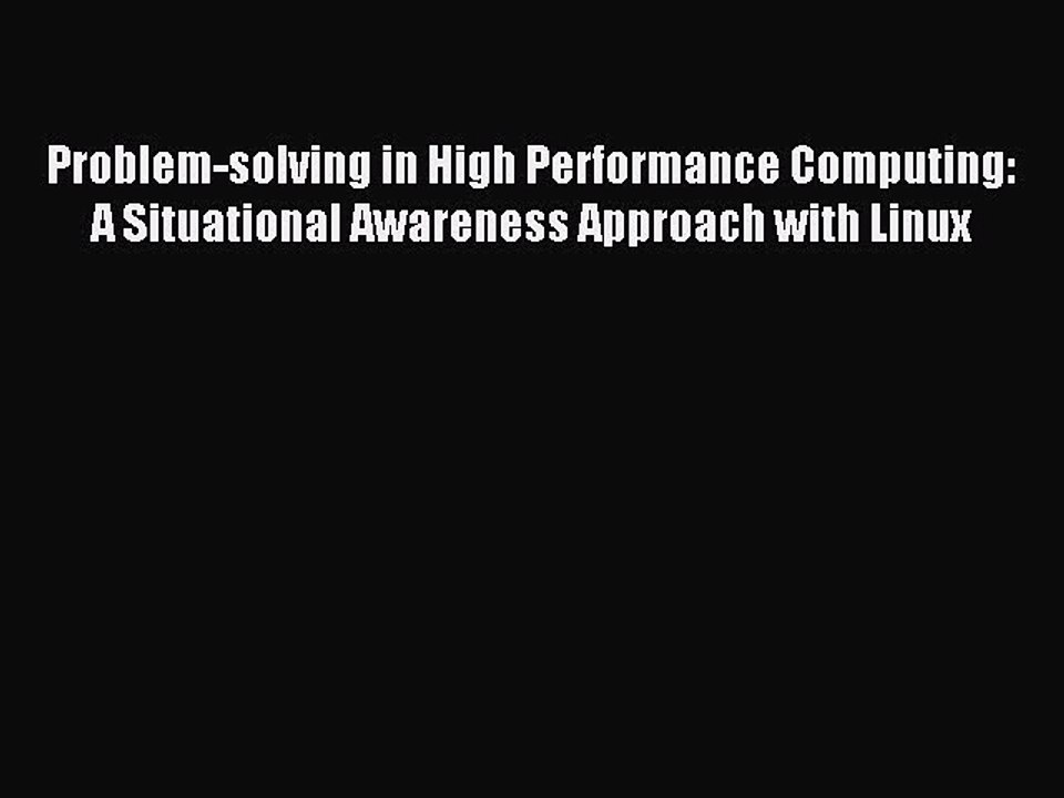 Read Problem-solving in High Performance Computing: A Situational Awareness Approach with Linux