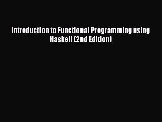 Read Introduction to Functional Programming using Haskell (2nd Edition) PDF Online