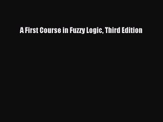 Read A First Course in Fuzzy Logic Third Edition Ebook Free